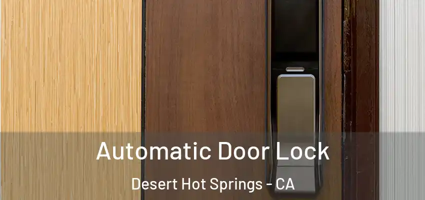  Automatic Door Lock Desert Hot Springs - CA