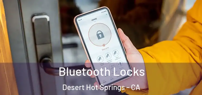  Bluetooth Locks Desert Hot Springs - CA