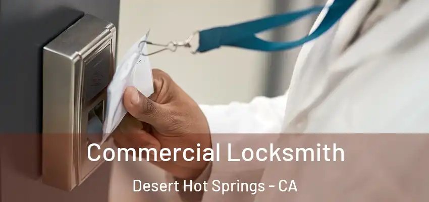  Commercial Locksmith Desert Hot Springs - CA