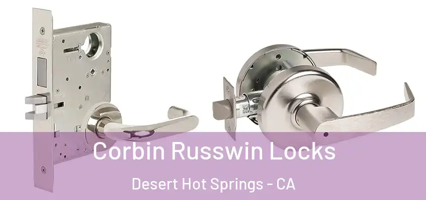  Corbin Russwin Locks Desert Hot Springs - CA