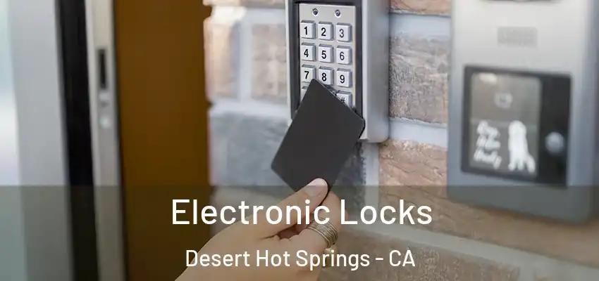  Electronic Locks Desert Hot Springs - CA
