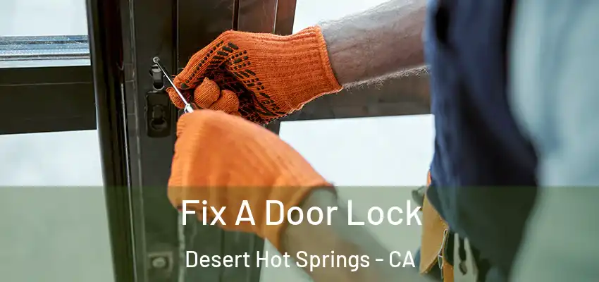  Fix A Door Lock Desert Hot Springs - CA