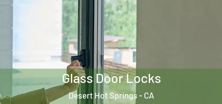  Glass Door Locks Desert Hot Springs - CA