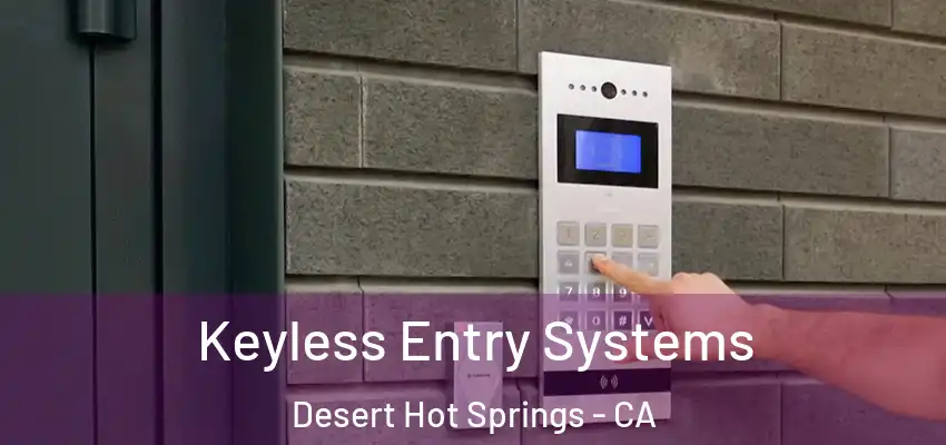  Keyless Entry Systems Desert Hot Springs - CA