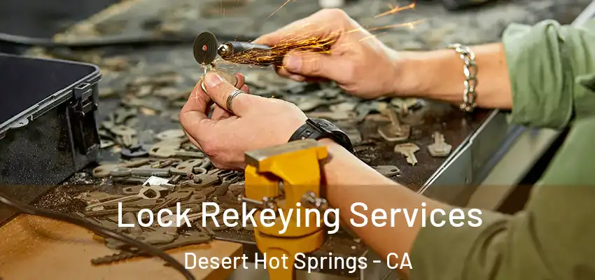  Lock Rekeying Services Desert Hot Springs - CA