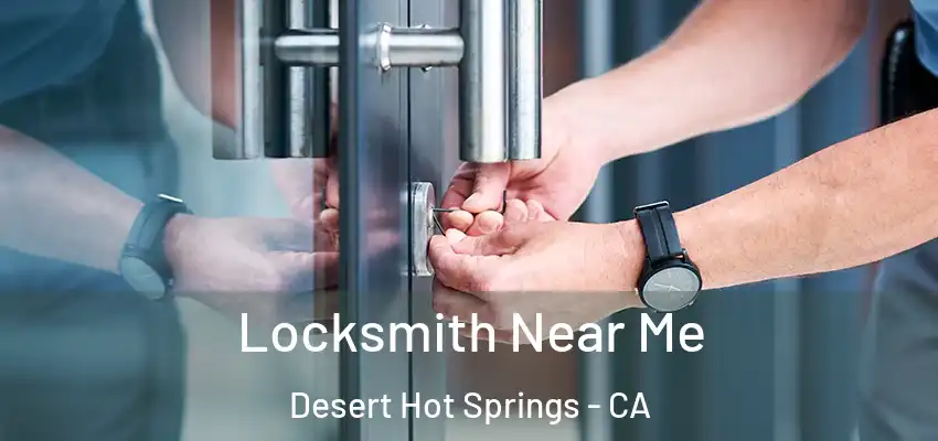  Locksmith Near Me Desert Hot Springs - CA