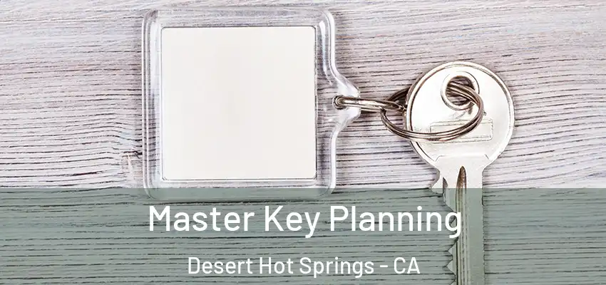 Master Key Planning Desert Hot Springs - CA