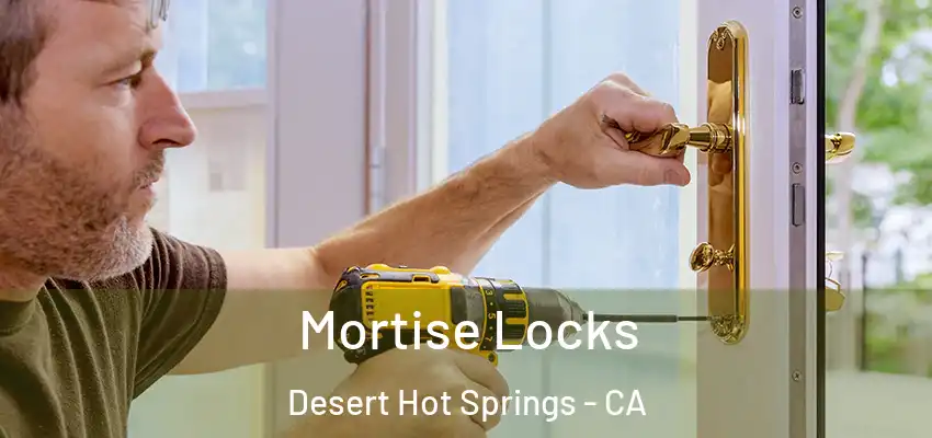  Mortise Locks Desert Hot Springs - CA