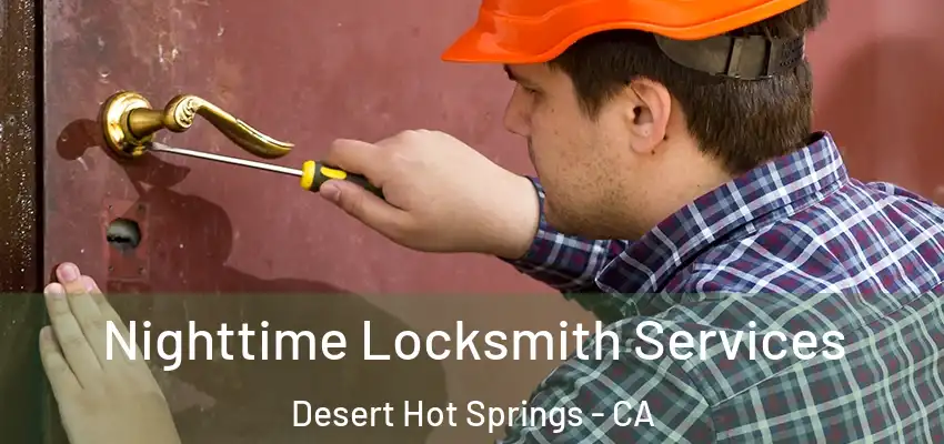 Nighttime Locksmith Services Desert Hot Springs - CA