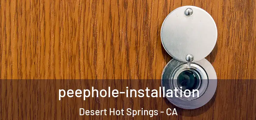  peephole-installation Desert Hot Springs - CA