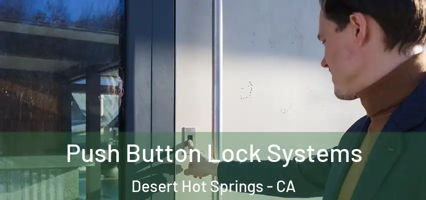  Push Button Lock Systems Desert Hot Springs - CA