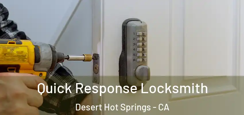  Quick Response Locksmith Desert Hot Springs - CA