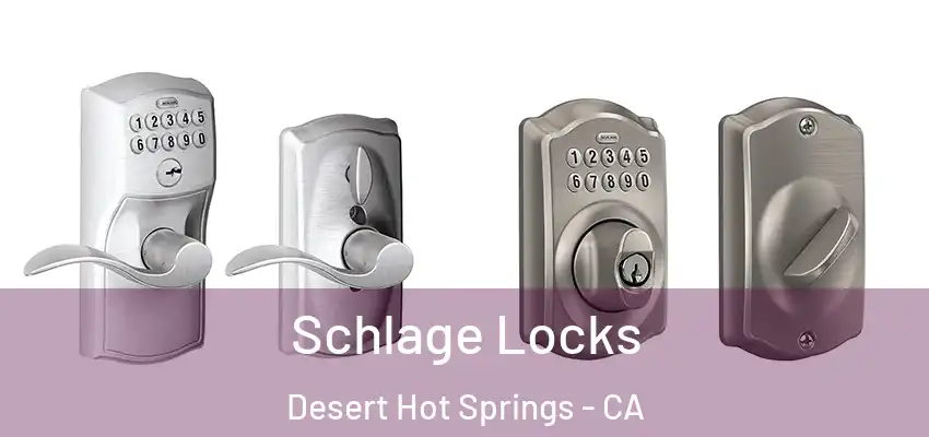  Schlage Locks Desert Hot Springs - CA