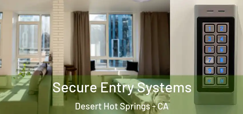 Secure Entry Systems Desert Hot Springs - CA
