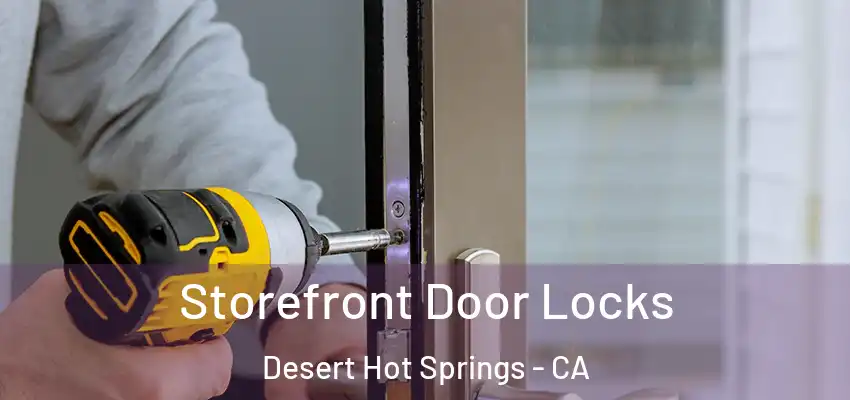  Storefront Door Locks Desert Hot Springs - CA