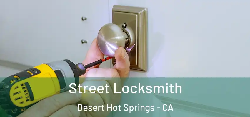  Street Locksmith Desert Hot Springs - CA