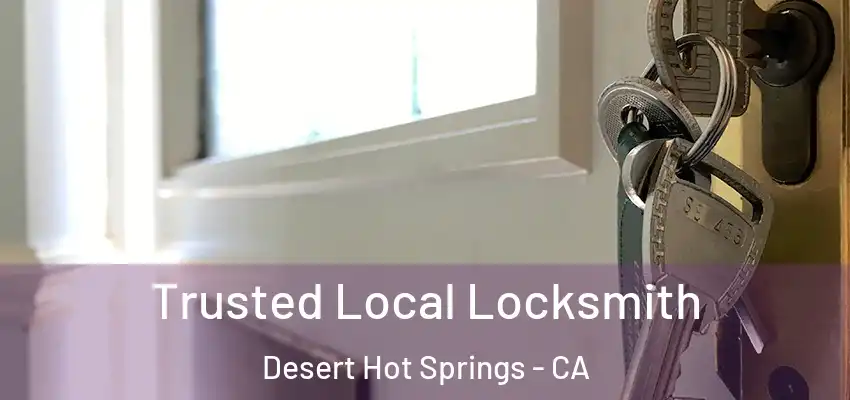  Trusted Local Locksmith Desert Hot Springs - CA