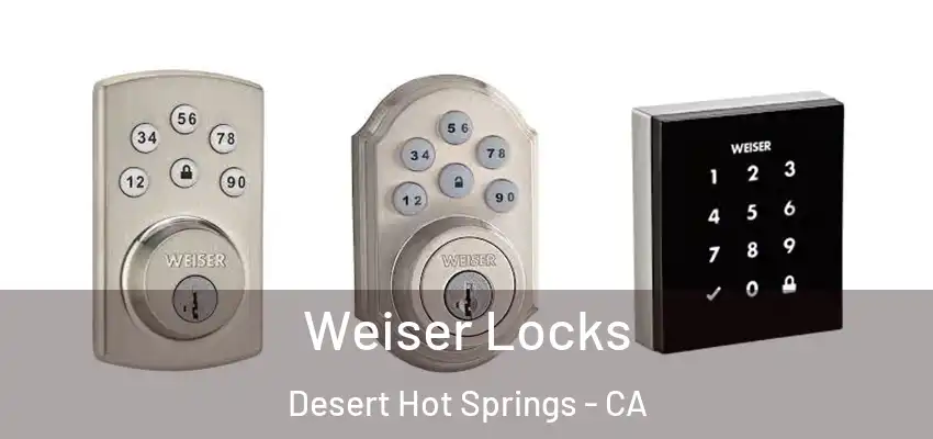  Weiser Locks Desert Hot Springs - CA