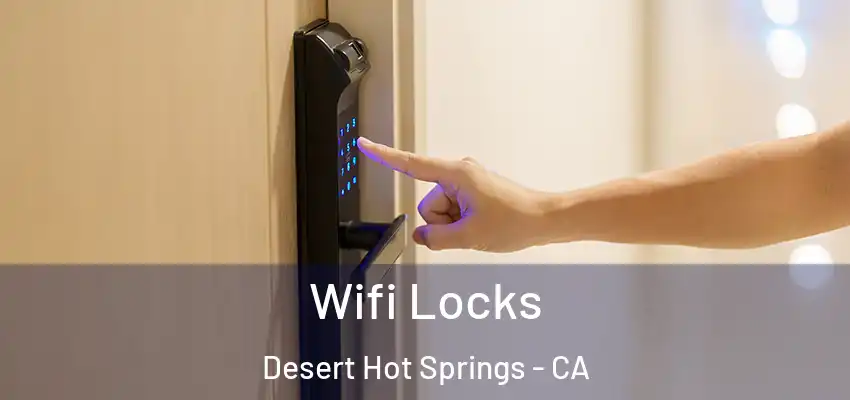  Wifi Locks Desert Hot Springs - CA